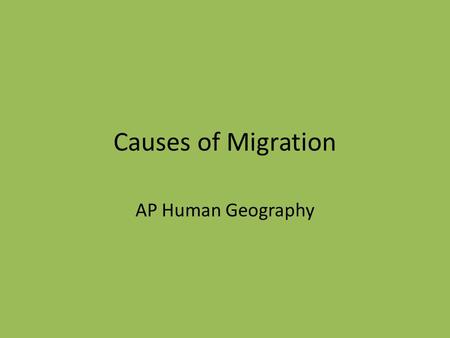 Causes of Migration AP Human Geography.