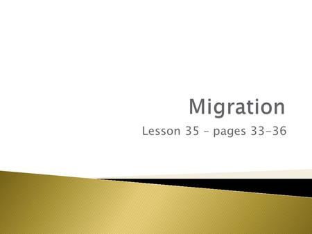 Migration Lesson 35 – pages 33-36.