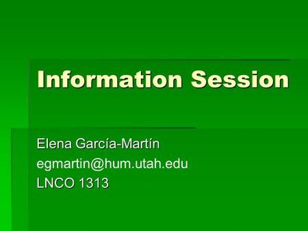 Information Session Elena García-Martín LNCO 1313.
