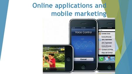 Online applications and mobile marketing. What if we don’t have a mobile phones?  Can you imagine what the world was like without mobile phones? Say.