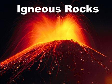Igneous Rocks. What are Igneous Rocks? Igneous rocks: form when molten (liquid) rock material cools into a solid.