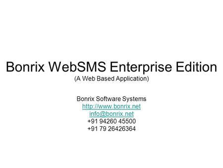 Bonrix WebSMS Enterprise Edition (A Web Based Application) Bonrix Software Systems  +91 94260 45500 +91 79 26426364.