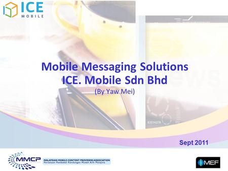 Sept 2011 Mobile Messaging Solutions ICE. Mobile Sdn Bhd (By Yaw Mei)