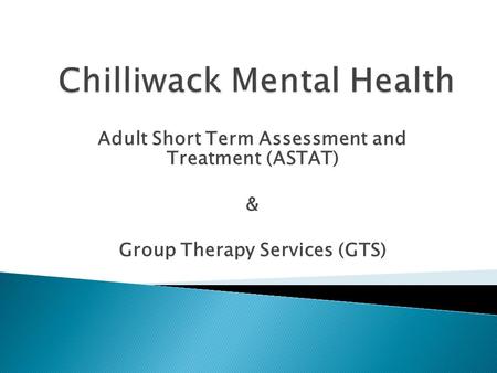 Adult Short Term Assessment and Treatment (ASTAT) & Group Therapy Services (GTS)