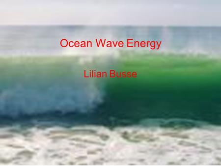 Ocean Wave Energy Lilian Busse.