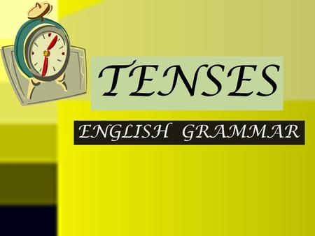 TENSES ENGLISH GRAMMAR.