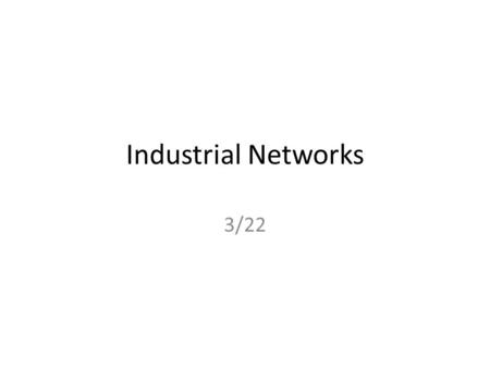 Industrial Networks 3/22. Industrial Controls Netwoks.