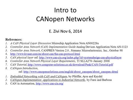 Intro to CANopen Networks E. Zivi Nov 6, 2014 References: 1.A CAN Physical Layer Discussion Microchip Application Note AN00228a 2.Controller Area Network.
