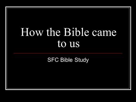 How the Bible came to us SFC Bible Study.