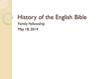 History of the English Bible Family Fellowship May 18, 2014.