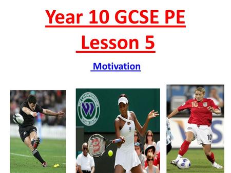 Year 10 GCSE PE Lesson 5 Motivation.