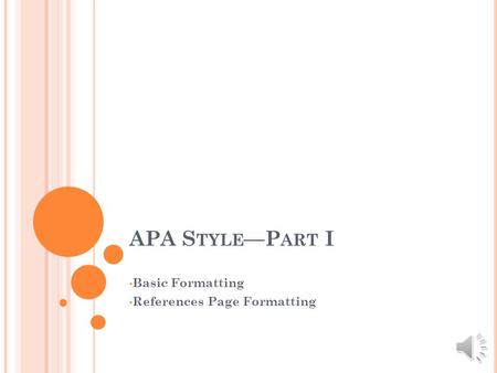 APA S TYLE —P ART I Basic Formatting References Page Formatting.
