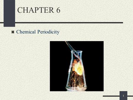 CHAPTER 6 Chemical Periodicity.