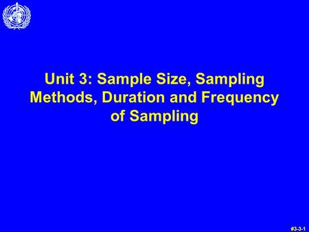 Unit 3: Sample Size, Sampling Methods, Duration and Frequency of Sampling #3-3-1.