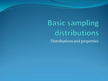 Distributions and properties 1. Sampling Distributions In modern SPC, we concentrate on the process and use sampling to tell us about the current state.