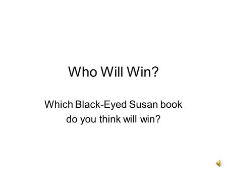 Who Will Win? Which Black-Eyed Susan book do you think will win?