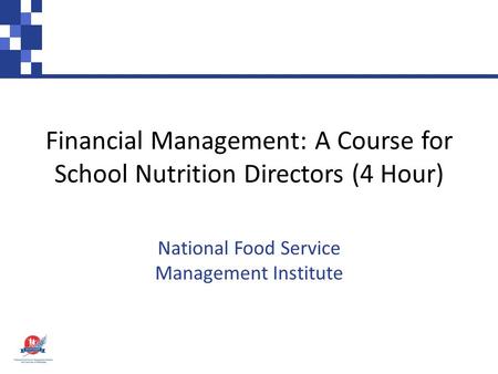 Financial Management: A Course for School Nutrition Directors (4 Hour) National Food Service Management Institute.