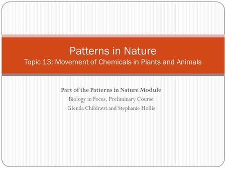 Part of the Patterns in Nature Module Biology in Focus, Preliminary Course Glenda Childrawi and Stephanie Hollis Patterns in Nature Topic 13: Movement.