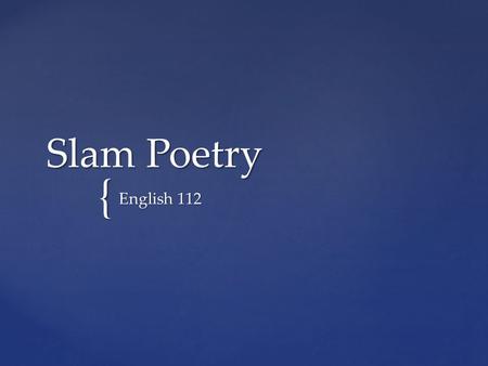 { Slam Poetry English 112. Slam poetry is a movement which became popular in the 1990s. Slam poetry places an emphasis on the performance element of poetry.