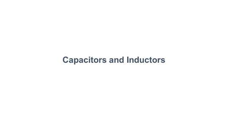 Capacitors and Inductors. Introduction Resistor: a passive element which dissipates energy only Two important passive linear circuit elements: 1)Capacitor.