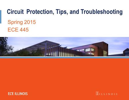 CircuitProtection, Tips, and Troubleshooting Spring 2015 ECE 445.