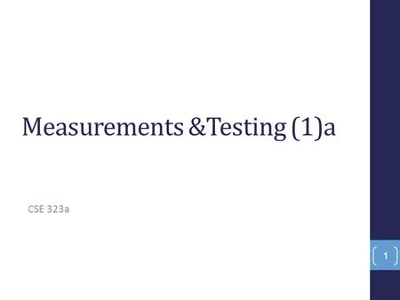 Measurements &Testing (1)a CSE 323a 1. Grading Scheme 50Semester work 50Lab exam 50Final exam 150Total Course webpage