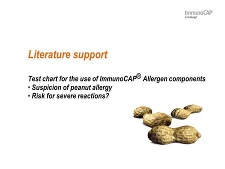 Literature support Test chart for the use of ImmunoCAP® Allergen components Suspicion of peanut allergy Risk for severe reactions?