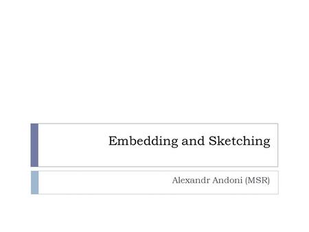 Embedding and Sketching Alexandr Andoni (MSR). Definition by example  Problem: Compute the diameter of a set S, of size n, living in d-dimensional ℓ.