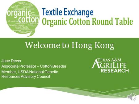 Jane Dever Associate Professor – Cotton Breeder Member, USDA National Genetic Resources Advisory Council Welcome to Hong Kong.