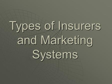 Types of Insurers and Marketing Systems