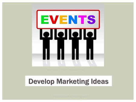 © Central Institute of Technology 2015 Develop Marketing Ideas Develop Marketing Ideas Image courtesy of s. freedigitalphotos.net.
