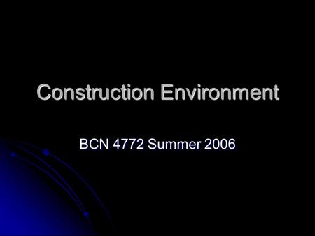 Construction Environment BCN 4772 Summer 2006. Residential 2006 National Median price $210,500 Median price $210,500 13.1 % Increase from January 2005.
