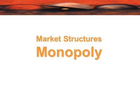 Market Structures Monopoly. Monopoly  Defining monopoly  Only one seller  Barriers to entry  economies of scale  product differentiation and brand.