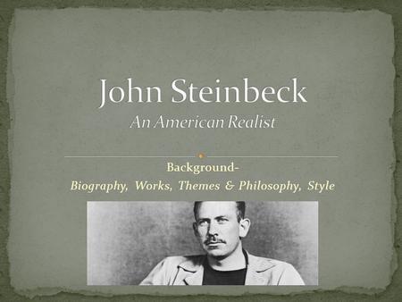 Background- Biography, Works, Themes & Philosophy, Style.
