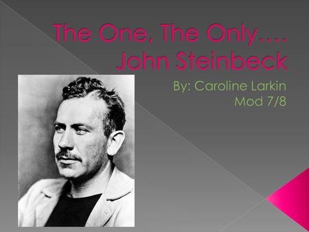  How did John Steinbeck’s personal experiences and where he grew up affect his writing?  He grew up in Salinus Valley, California and all of his books.