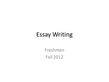 Essay Writing Freshmen Fall 2012. Theme A central, unifying or dominant idea – What was the main idea or message behind the story?