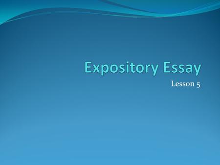 Expository Essay Lesson 5.