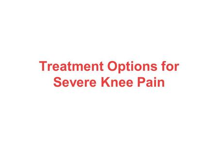 Treatment Options for Severe Knee Pain. What’s the Leading Cause of Knee Pain? Osteoarthritis (OA) is what happens when your knee cartilage deteriorates,