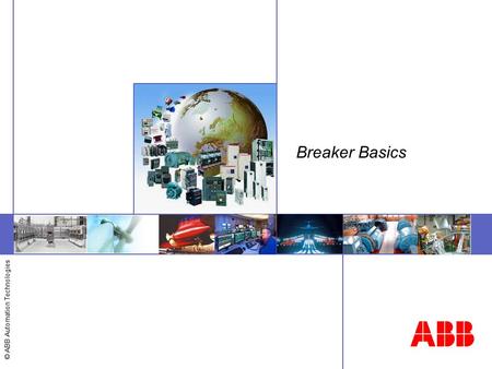 Breaker Basics Welcome to this general overview of ABB.
