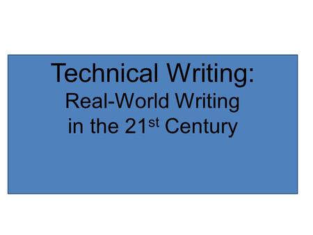Technical Writing: Real-World Writing in the 21st Century