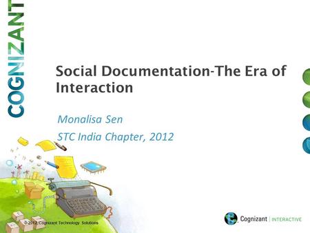 © 2012, Cognizant Technology Solutions Monalisa Sen STC India Chapter, 2012 Social Documentation-The Era of Interaction.