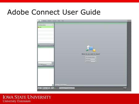 Adobe Connect User Guide. Adobe Connect Meeting is an online-based tool that lets you to connect with colleagues, classmates, or anyone else around the.