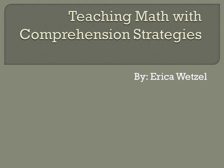 By: Erica Wetzel. SKILL AND DRILL PRACTICE MATH COMPREHENSION STRATEGIES.