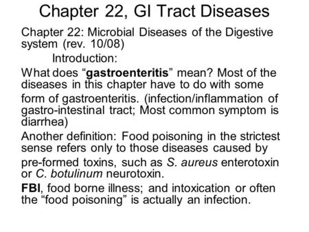 Chapter 22, GI Tract Diseases Chapter 22: Microbial Diseases of the Digestive system (rev. 10/08) Introduction: What does “gastroenteritis” mean? Most.