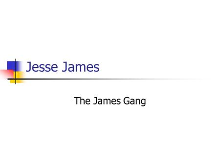 Jesse James The James Gang.