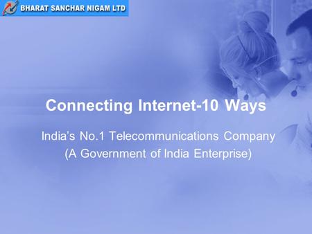 Connecting Internet-10 Ways India’s No.1 Telecommunications Company (A Government of India Enterprise)