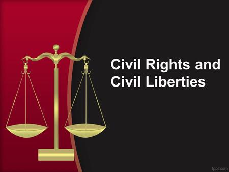 Civil Rights and Civil Liberties. The Bill of Rights was designed to meet the kind of human evils that have emerged...wherever excessive power is sought.