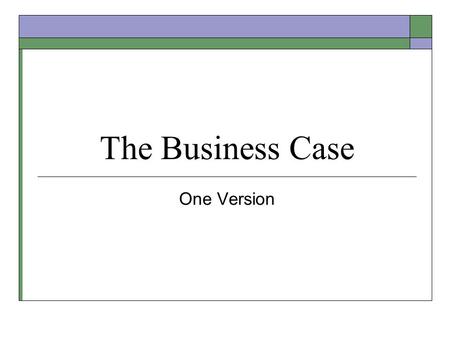 The Business Case One Version.