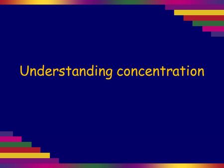 Understanding concentration. The concentration of a solution indicates how much solute is dissolved in a particular volume of solution. The amount of.