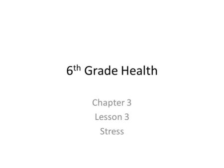 6 th Grade Health Chapter 3 Lesson 3 Stress. What Is Stress? Stress is a normal reaction to certain situations or events in your life. A stressor ranges.